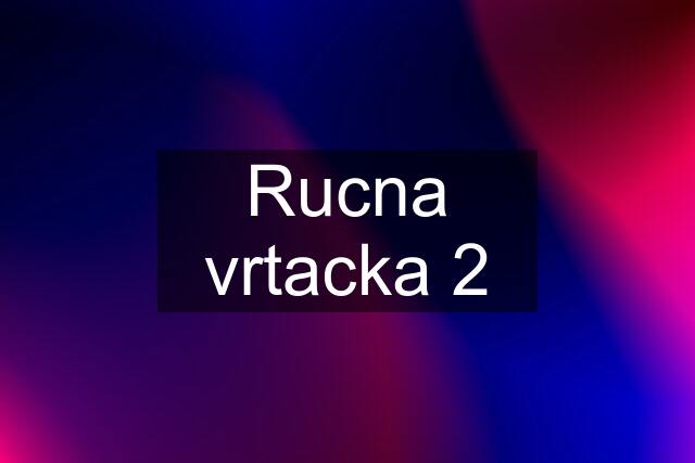 Rucna vrtacka 2