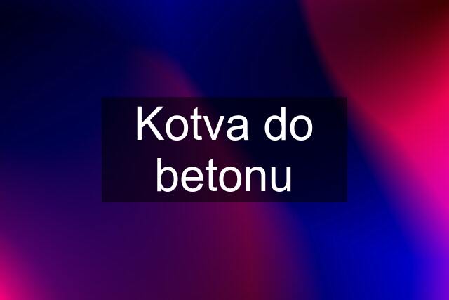 Kotva do betonu