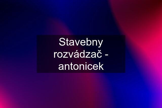 Stavebny rozvádzač - antonicek