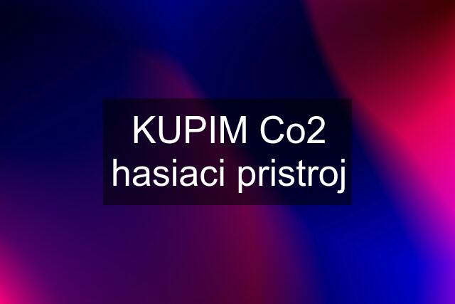 KUPIM Co2 hasiaci pristroj