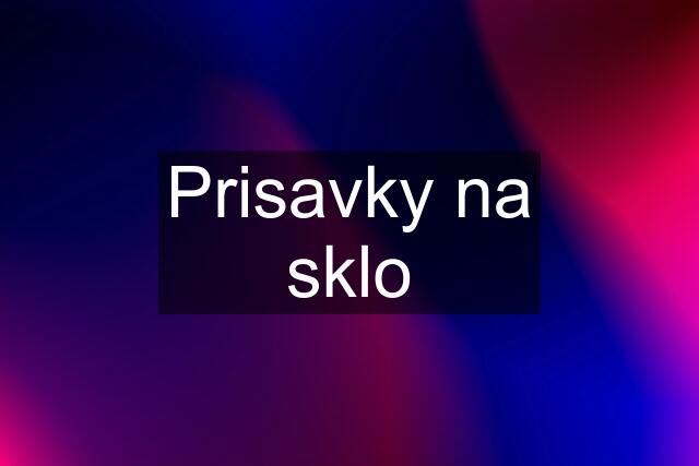 Prisavky na sklo