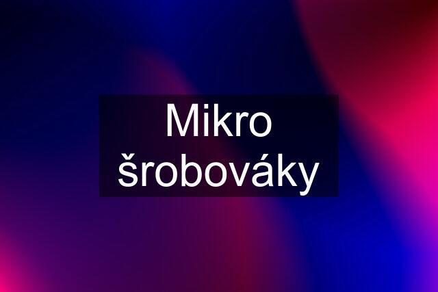 Mikro šrobováky