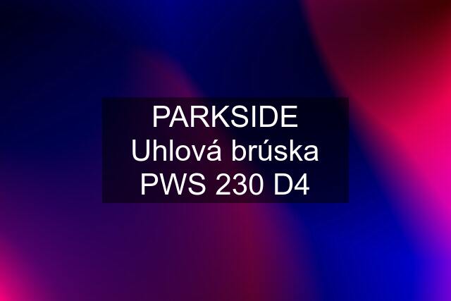 PARKSIDE Uhlová brúska PWS 230 D4