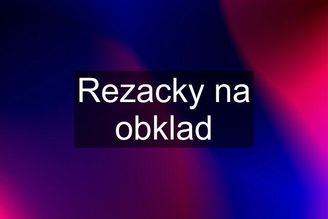 Rezacky na obklad