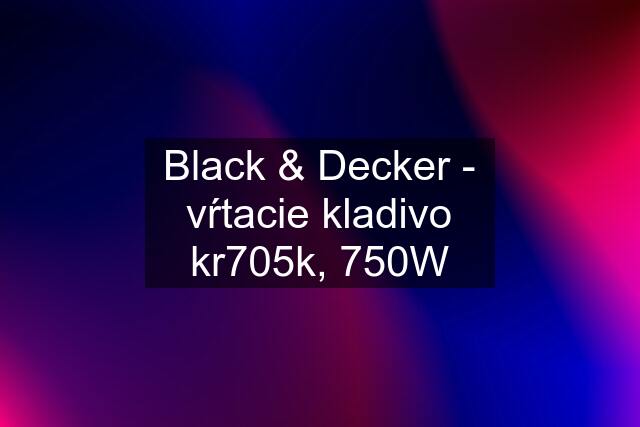 Black & Decker - vŕtacie kladivo kr705k, 750W
