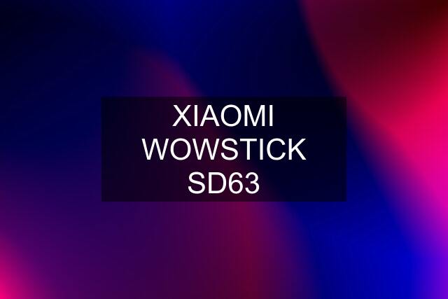 XIAOMI WOWSTICK SD63