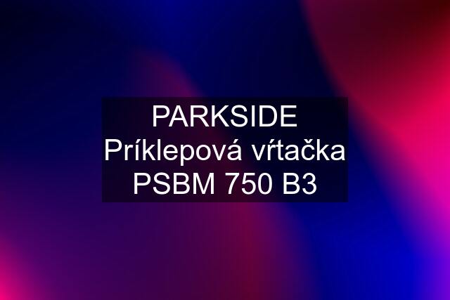 PARKSIDE Príklepová vŕtačka PSBM 750 B3