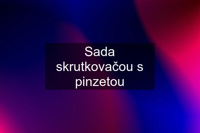 Sada skrutkovačou s pinzetou