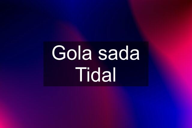 Gola sada Tidal