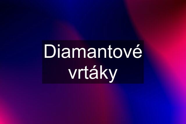 Diamantové vrtáky