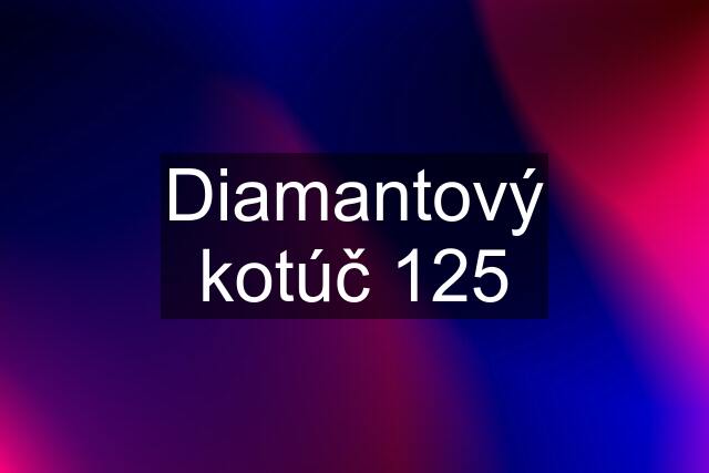 Diamantový kotúč 125