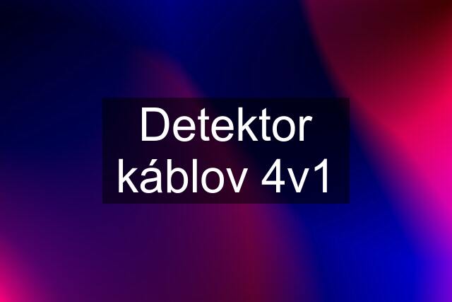 Detektor káblov 4v1