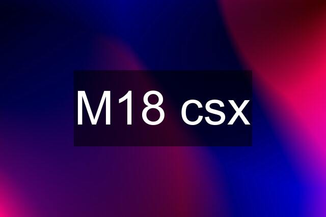 M18 csx