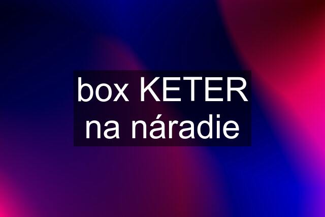 box KETER na náradie