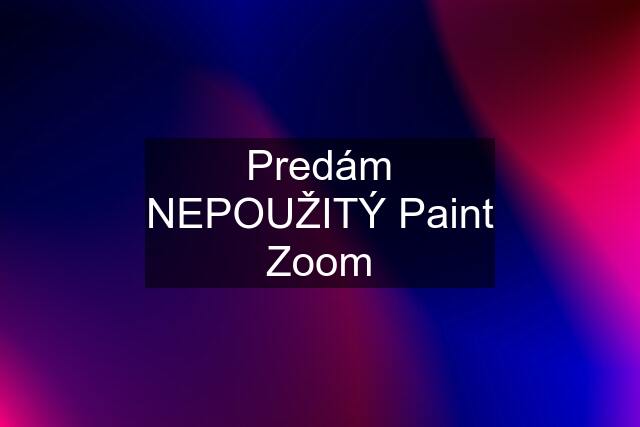 Predám NEPOUŽITÝ Paint Zoom