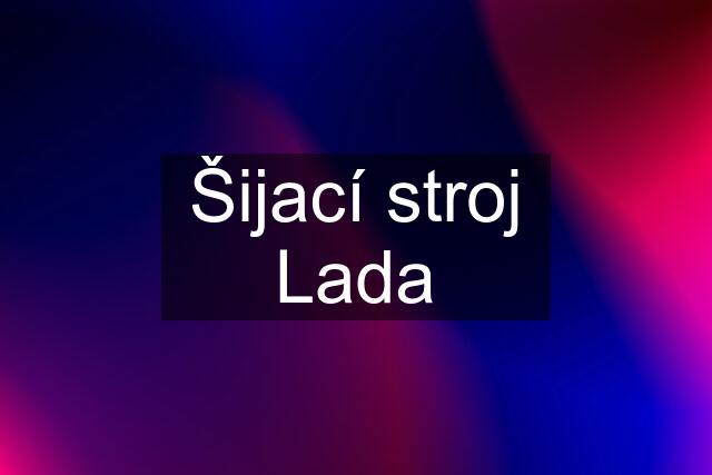 Šijací stroj Lada