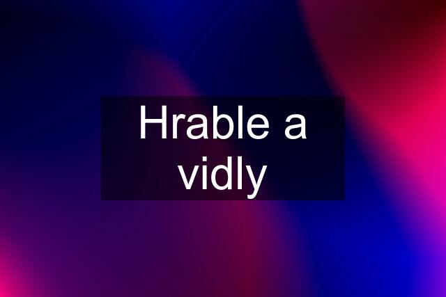 Hrable a vidly