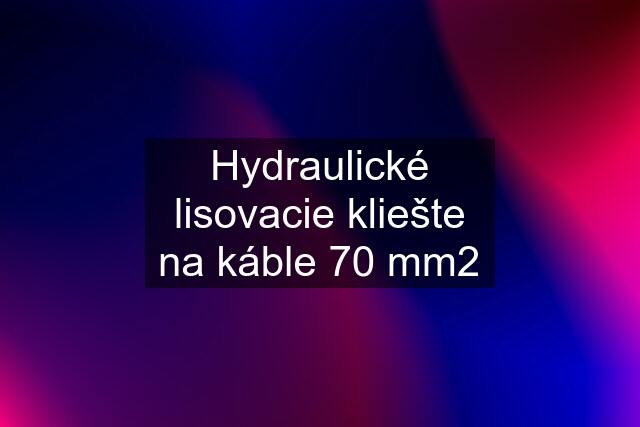 Hydraulické lisovacie kliešte na káble 70 mm2