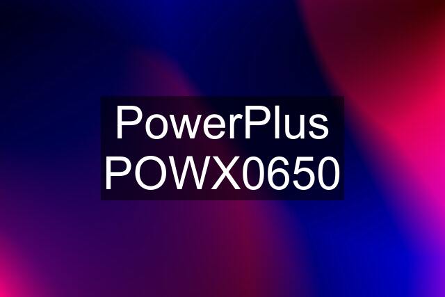 PowerPlus POWX0650