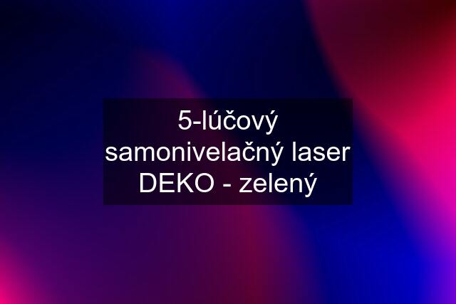 5-lúčový samonivelačný laser DEKO - zelený