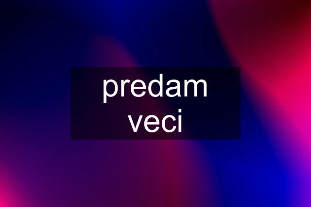 predam veci