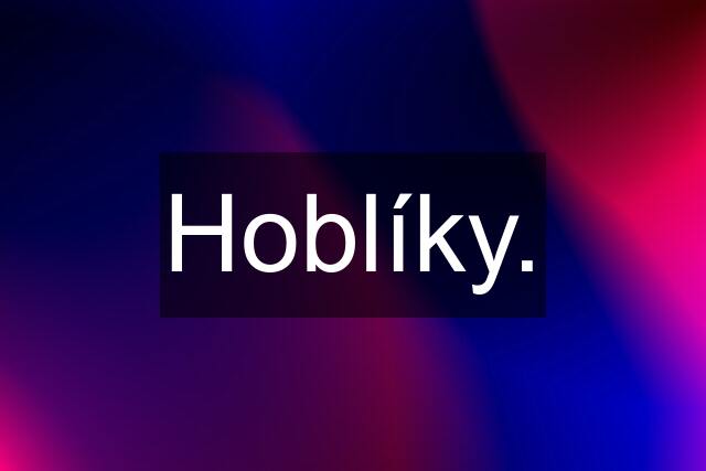 Hoblíky.