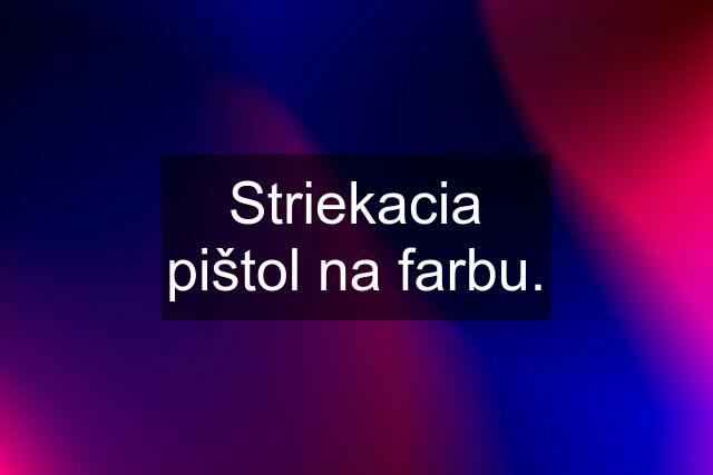 Striekacia pištol na farbu.