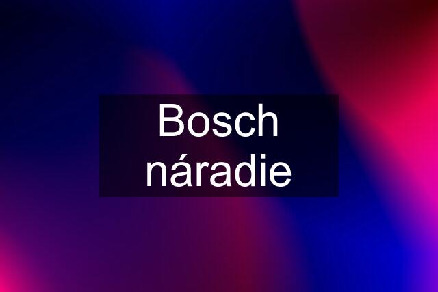 Bosch náradie