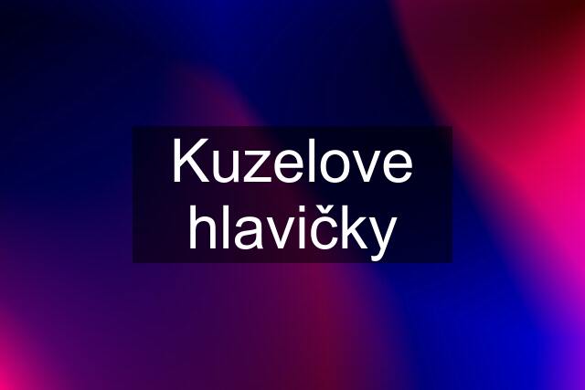 Kuzelove hlavičky