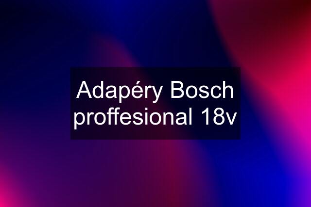 Adapéry Bosch proffesional 18v