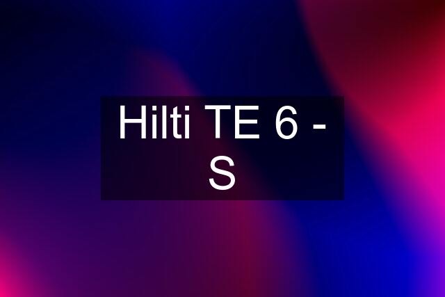 Hilti TE 6 - S