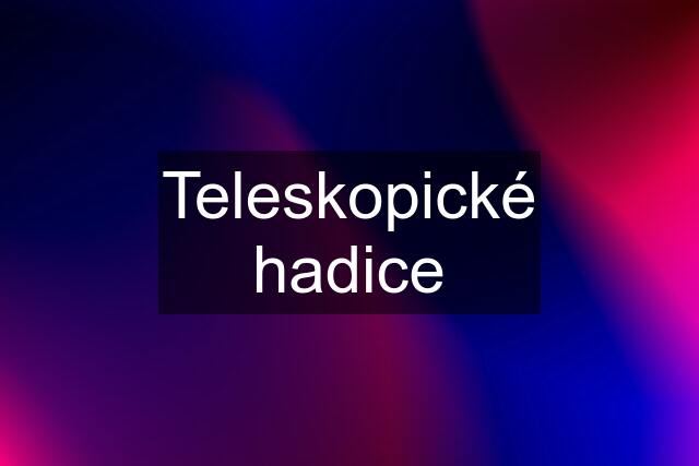 Teleskopické hadice