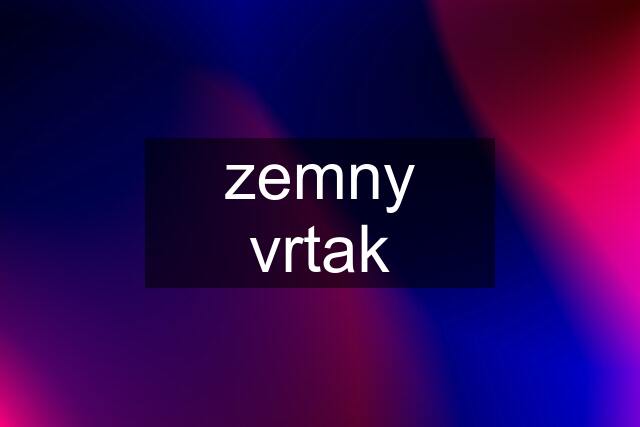 zemny vrtak