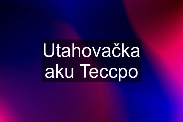 Utahovačka aku Teccpo