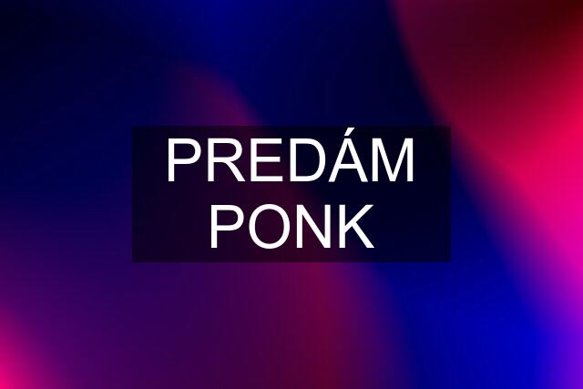 PREDÁM PONK