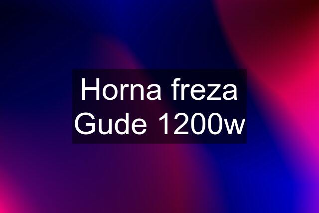 Horna freza Gude 1200w