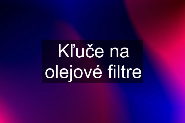 Kľuče na olejové filtre