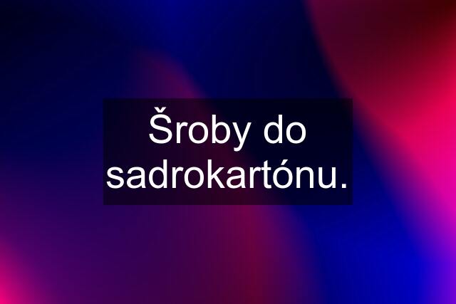 Šroby do sadrokartónu.