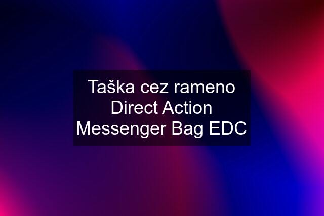Taška cez rameno Direct Action Messenger Bag EDC