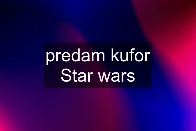 predam kufor Star wars