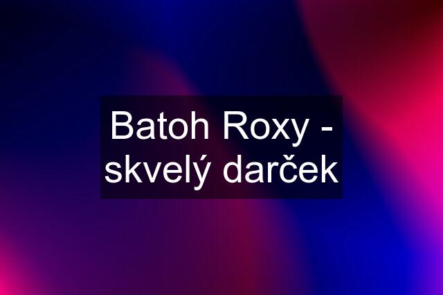 Batoh Roxy - skvelý darček