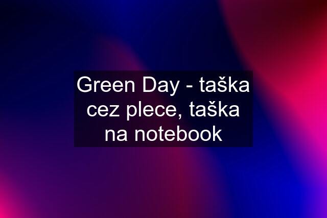 Green Day - taška cez plece, taška na notebook