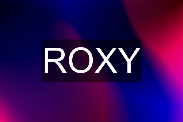 ROXY