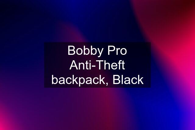 Bobby Pro Anti-Theft backpack, Black