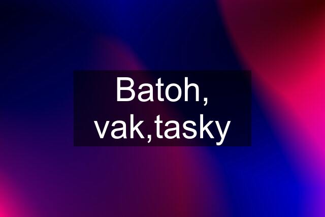 Batoh, vak,tasky