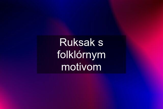 Ruksak s folklórnym motivom