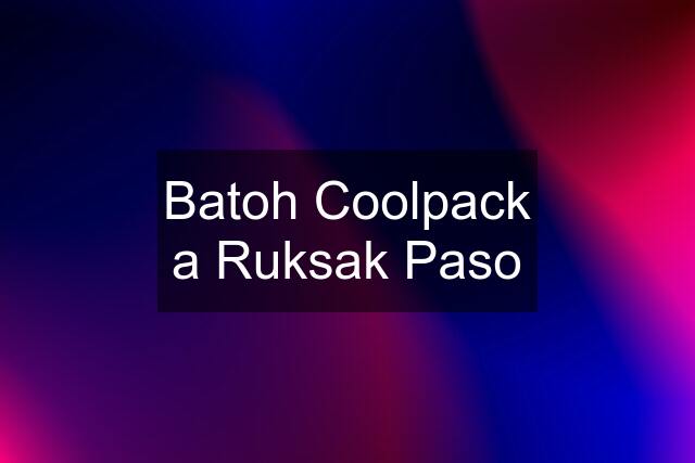 Batoh Coolpack a Ruksak Paso