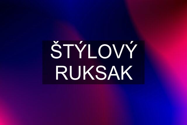 ŠTÝLOVÝ RUKSAK