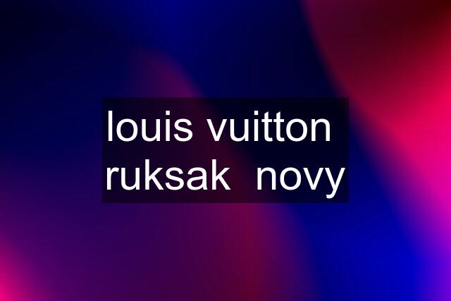 louis vuitton  ruksak  novy