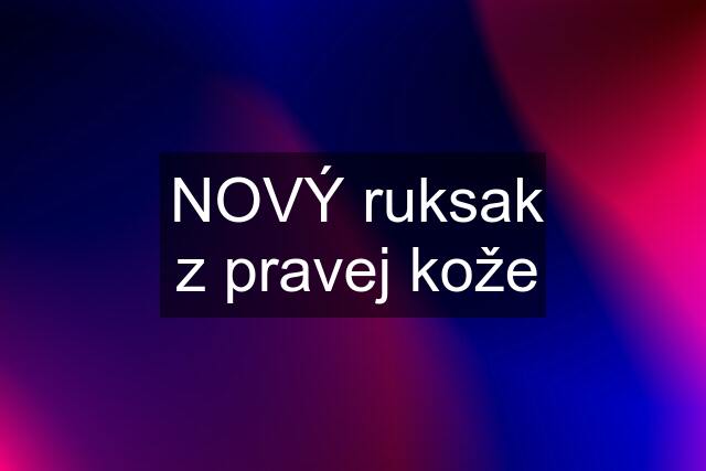 NOVÝ ruksak z pravej kože